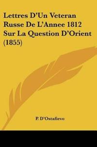 Lettres D'Un Veteran Russe De L'Annee 1812 Sur La Question D'Orient (1855)