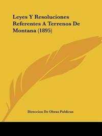 Leyes Y Resoluciones Referentes A Terrenos De Montana (1895)