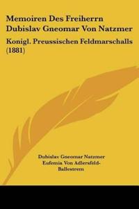 Natzmer, D: Memoiren Des Freiherrn Dubislav Gneomar Von Natz