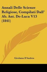 Annali Delle Scienze Religiose, Compilati Dall' Ab. Ant. De-Luca V13 (1841)