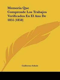 Memoria Que Comprende Los Trabajos Verificados En El Ano De 1855 (1858)