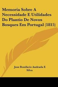 Memoria Sobre A Necessidade E Utilidades Do Plantio De Novos Bosques Em Portugal (1815)