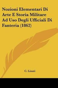 Nozioni Elementari Di Arte E Storia Militare Ad Uso Degli Ufficiali Di Fanteria (1862)