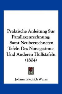 Wurm, J: Praktische Anleitung Sur Parallaxenrechnung