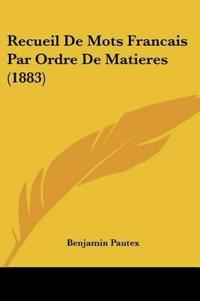 Recueil De Mots Francais Par Ordre De Matieres (1883)