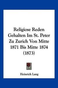 Lang, H: Religiose Reden Gehalten Im St. Peter Zu Zurich Von