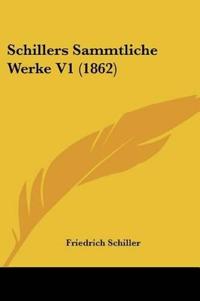 Schiller, F: Schillers Sammtliche Werke V1 (1862)