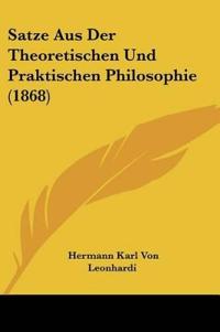 Leonhardi, H: Satze Aus Der Theoretischen Und Praktischen Ph