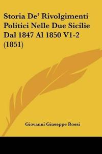 Storia De' Rivolgimenti Politici Nelle Due Sicilie Dal 1847 Al 1850 V1-2 (1851)