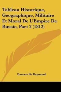 Tableau Historique, Geographique, Militaire Et Moral De L'Empire De Russie, Part 2 (1812)