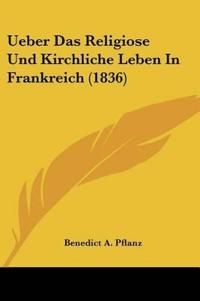 Pflanz, B: Ueber Das Religiose Und Kirchliche Leben In Frank