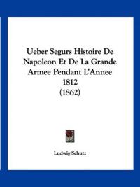 Schutz, L: Ueber Segurs Histoire De Napoleon Et De La Grande