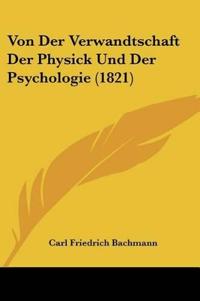 Bachmann, C: Von Der Verwandtschaft Der Physick Und Der Psyc