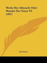 Scholz, P: Werke Der Allmacht Oder Wunder Der Natur V6 (1831