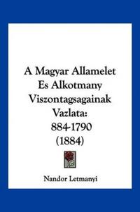 A Magyar Allamelet Es Alkotmany Viszontagsagainak Vazlata