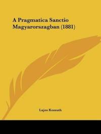 A Pragmatica Sanctio Magyarorszagban (1881)
