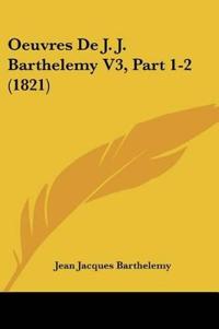 Oeuvres De J. J. Barthelemy V3, Part 1-2 (1821)
