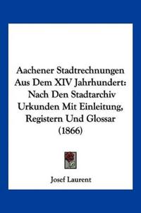 Aachener Stadtrechnungen Aus Dem XIV Jahrhundert