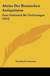 Creuzers, F: Abriss Der Romischen Antiquitaten