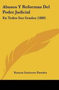 Paredes, R: Abusos Y Reformas Del Poder Judicial
