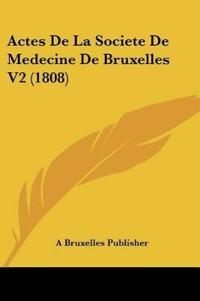 Actes De La Societe De Medecine De Bruxelles V2 (1808)