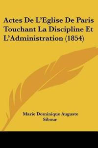 Actes De L'Eglise De Paris Touchant La Discipline Et L'Administration (1854)