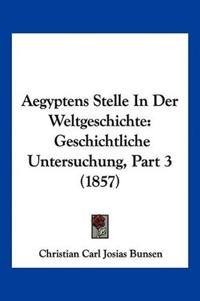 Bunsen, C: Aegyptens Stelle In Der Weltgeschichte