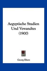 Ebers, G: Aegyptische Studien Und Vewandtes (1900)