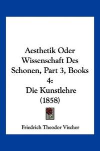 Bokomslag for "Vischer, F: Aesthetik Oder Wissenschaft Des Schonen, Part 3,"