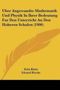 Klein, F: Uber Angewandte Mathematik Und Physik In Ihrer Bed