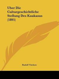 Virchow, R: Uber Die Culturgeschichtliche Stellung Des Kauka