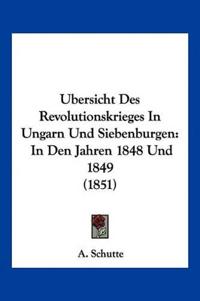 Schutte, A: Ubersicht Des Revolutionskrieges In Ungarn Und S