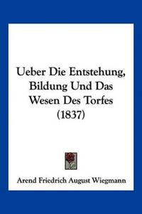 Wiegmann, A: Ueber Die Entstehung, Bildung Und Das Wesen Des
