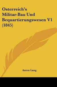 Lang, A: Osterreich's Militar-Bau Und Bequartierungswesen V1