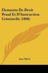 Marie, J: Elements De Droit Penal Et D'Instruction Criminell