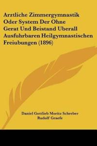 Schreber, D: Arztliche Zimmergymnastik Oder System Der Ohne