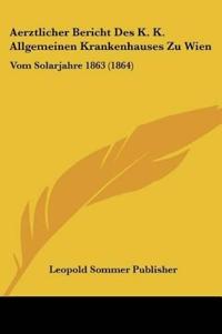 Leopold Sommer Publisher: Aerztlicher Bericht Des K. K. Allg