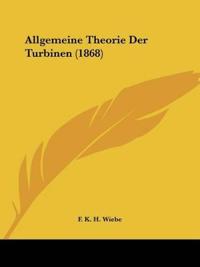 Wiebe, F: Allgemeine Theorie Der Turbinen (1868)