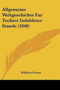 Fornet, W: Allgemeine Weltgeschichte Fur Tochter Gebildeter