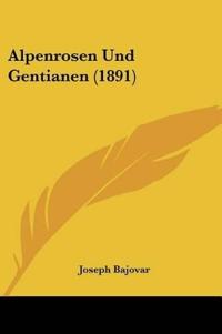 Bajovar, J: Alpenrosen Und Gentianen (1891)