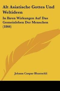 Bluntschli, J: Alt Asiatische Gottes Und Weltideen
