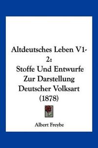 Freybe, A: Altdeutsches Leben V1-2