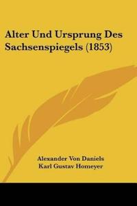Daniels, A: Alter Und Ursprung Des Sachsenspiegels (1853)