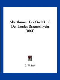 Alterthumer Der Stadt Und Des Landes Braunschweig (1861)