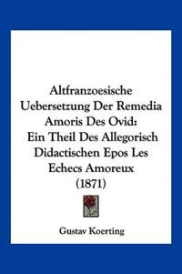 Altfranzoesische Uebersetzung Der Remedia Amoris Des Ovid