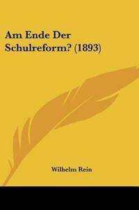 Rein, W: Am Ende Der Schulreform? (1893)