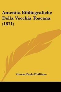 Amenita Bibliografiche Della Vecchia Toscana (1871)