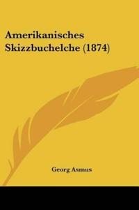 Asmus, G: Amerikanisches Skizzbuchelche (1874)