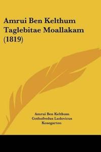 Amrui Ben Kelthum Taglebitae Moallakam (1819)