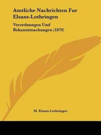 Elsass-Lothringen, M: Amtliche Nachrichten Fur Elsass-Lothri